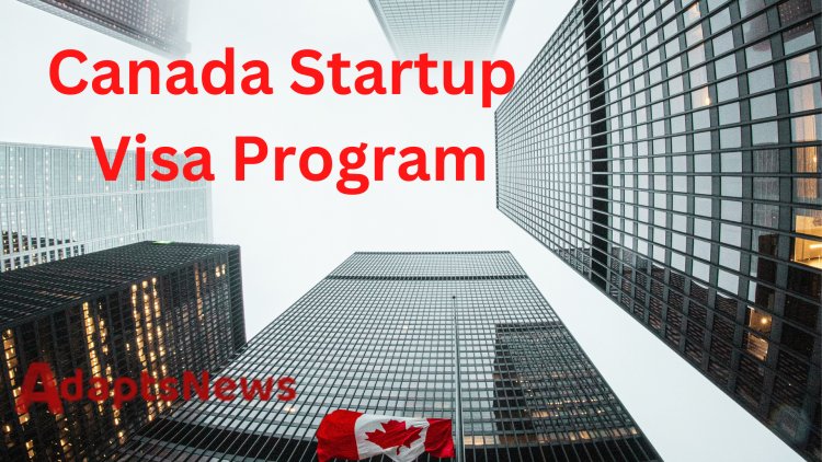 How to Apply for the Canada Startup Visa Program