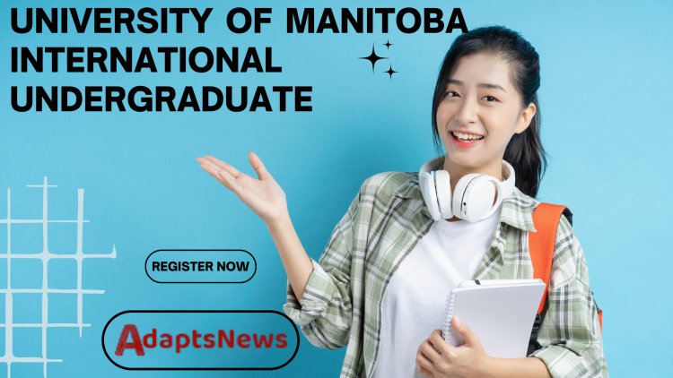 University Of Manitoba International Undergraduate Student Entrance Scholarships 2022/2023