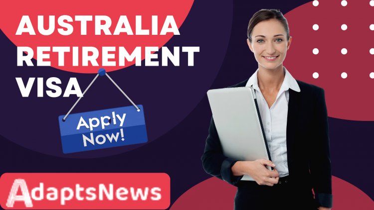 Australia Retirement Visa - Eligibility and Requirements