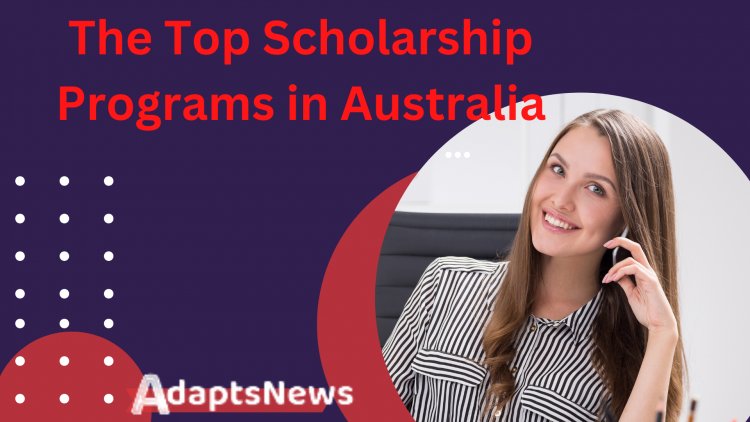 The Top Scholarship Programs in Australia for 2023