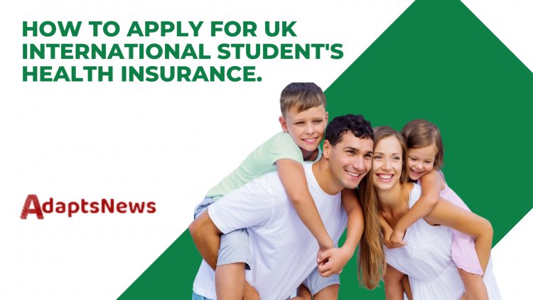 How to Apply For UK International Student's Health Insurance.