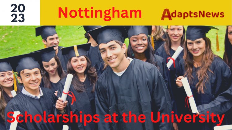 Scholarships at the University of Nottingham in 2023: How to Apply and Succeed
