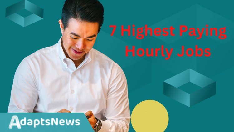 7 Highest Paying Hourly Jobs in 2022 – Set Your Career Path Today