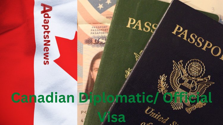 How To Get A Canadian Diplomatic/ Official Visa