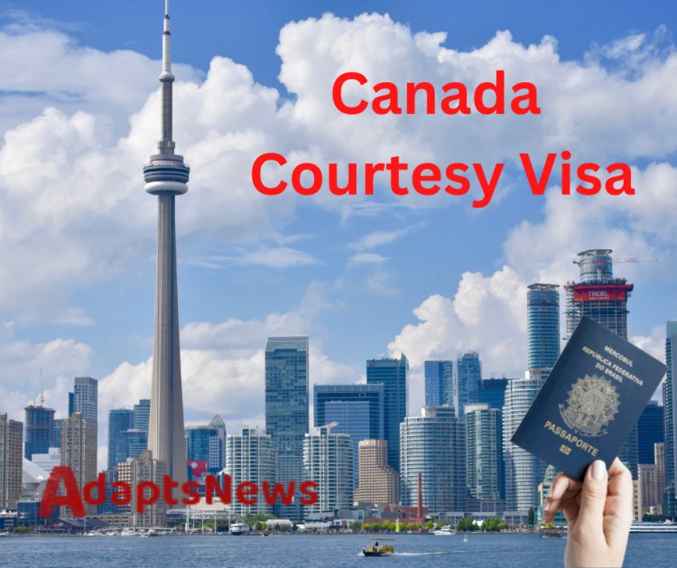 How to Obtain a Canada Courtesy Visa