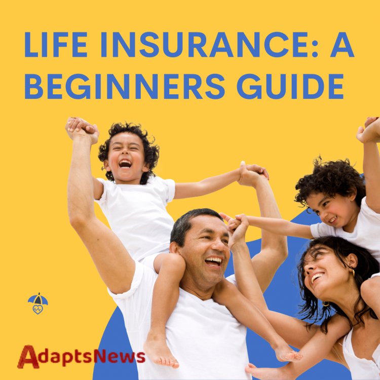 How to Apply for Life Insurance: A Beginners Guide