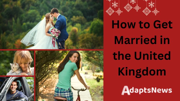 How to Get Married in the United Kingdom - The Complete Guide