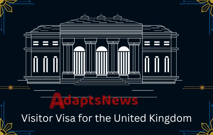 The Complete Guide to Obtaining a Visitor Visa for the United Kingdom and Understanding Its Requirements