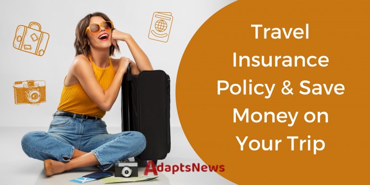 How to Get a Travel Insurance Policy & Save Money on Your Trip