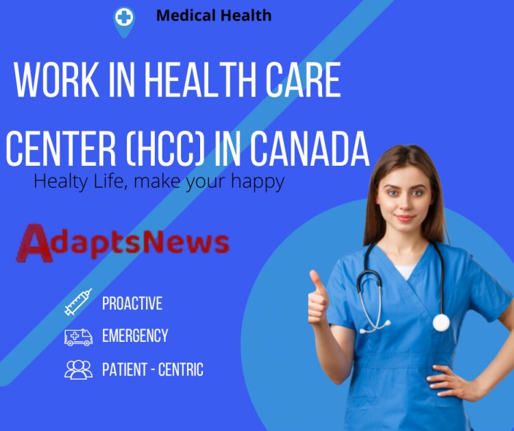 How to work in health care center (HCC) in Canada and how to become a nurse in general.