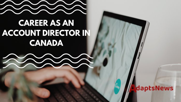 How to Start a Career as an Account Director in Canada