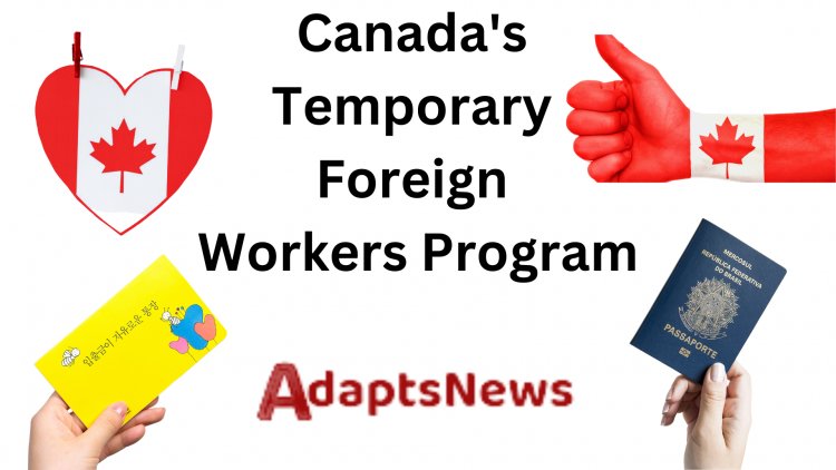 Canada's Temporary Foreign Workers Program What to Do to Apply for a Job?