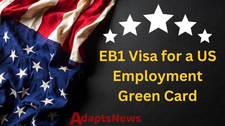 How to Apply for an EB1 Visa for a US Employment Green Card