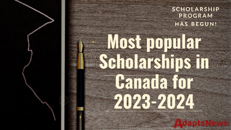 Most popular Scholarships in Canada for 2023-2024