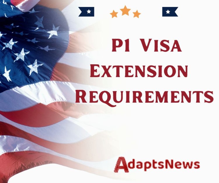 Applying for a P1 Visa Extension: Requirements and Eligibility