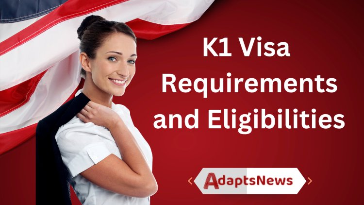 K1 Visa Requirements - How to Apply for a US Fiance Visa?