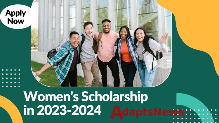 How to apply for a Women's Scholarship in 2023&2024