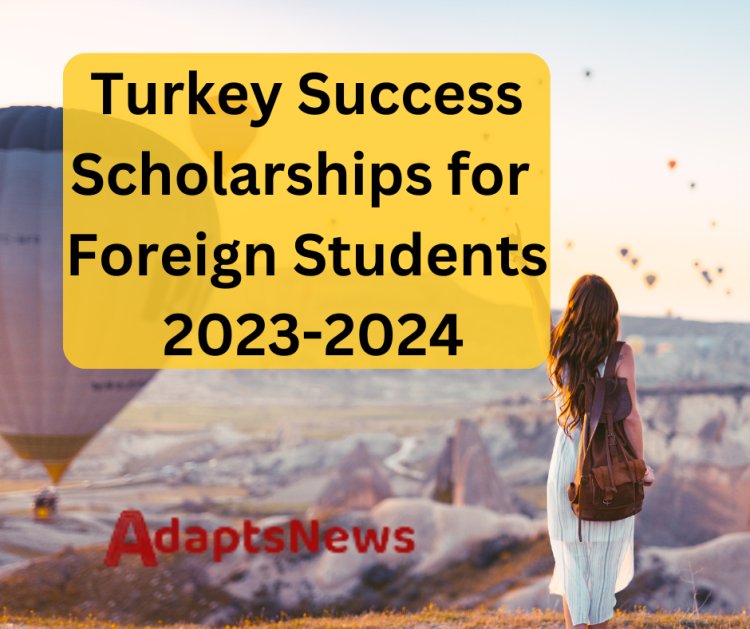 Turkey Success Scholarships for Foreign Students 2023-2024