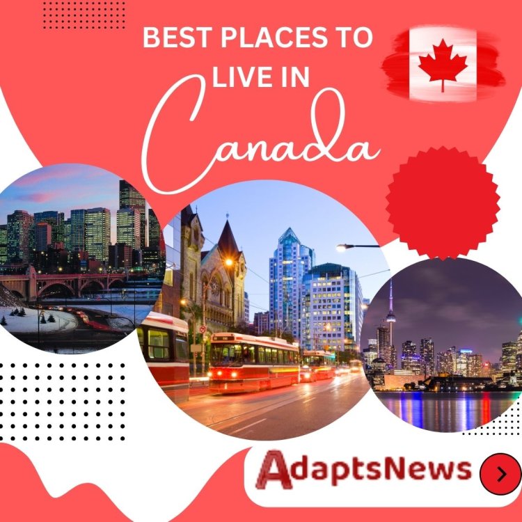 Exploring the Best Places to Live in Canada: A Comprehensive Guide